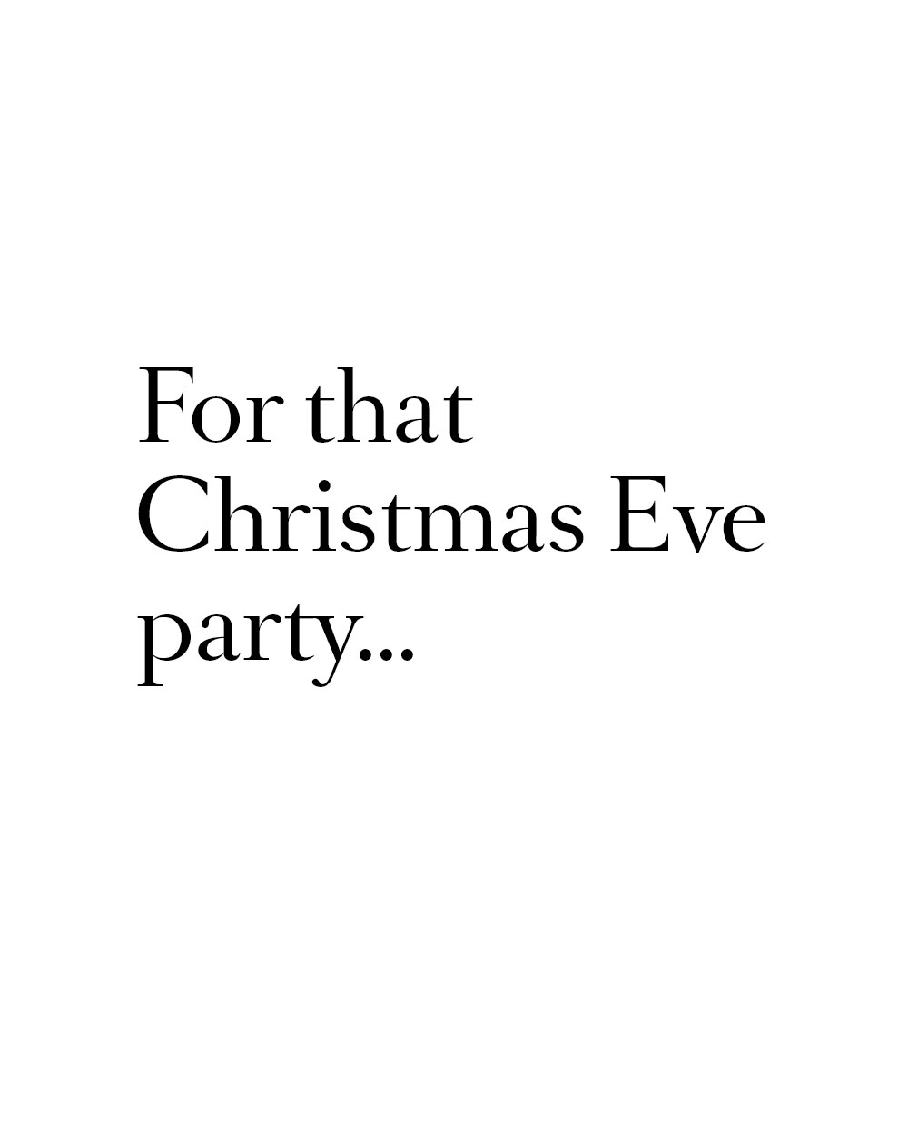 For that Christmas Eve party...
