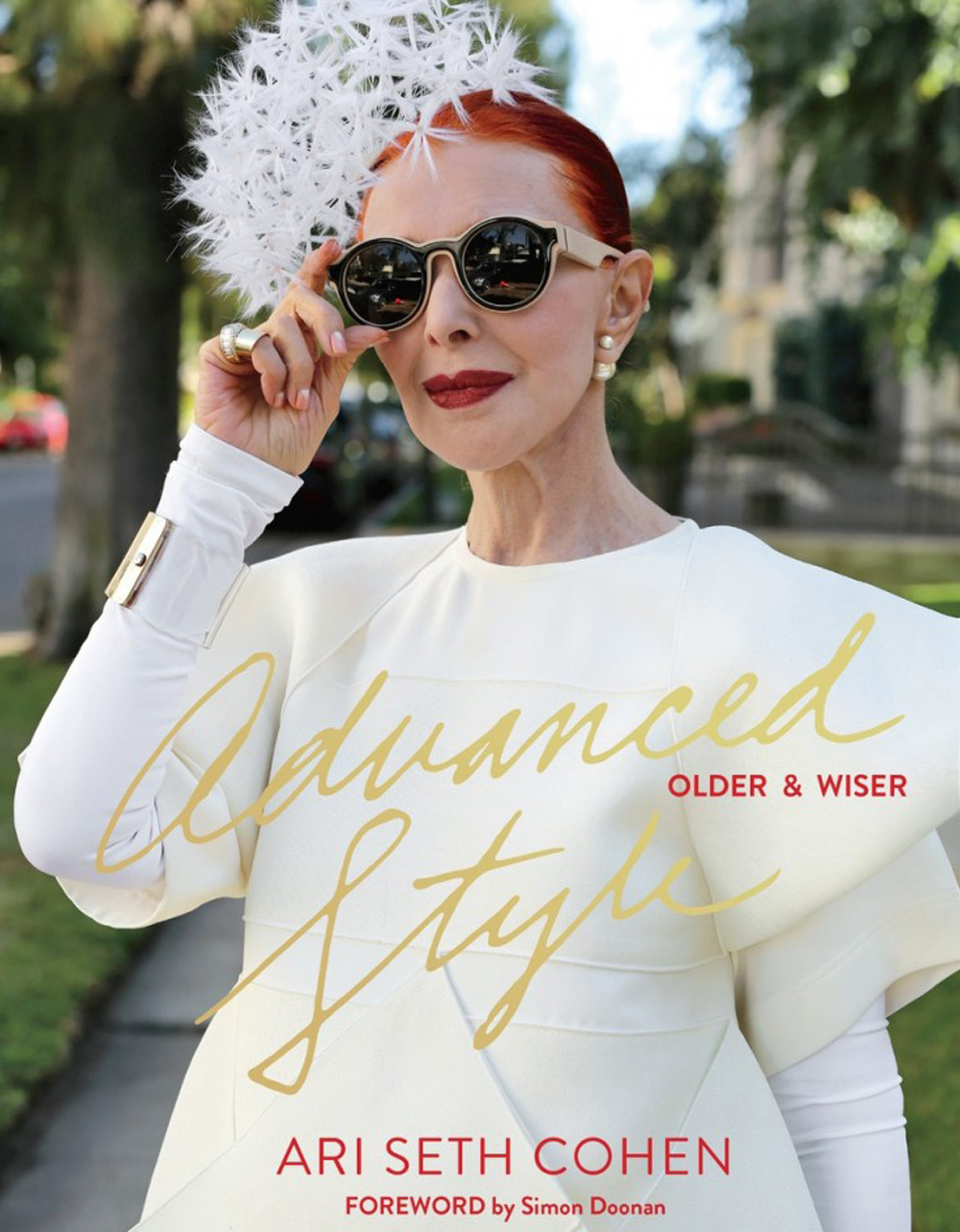 Advanced Style: Older and Wiser, by Ari Seth Cohen and Simon Doonan. Senior street style and inspiration from across the globe.