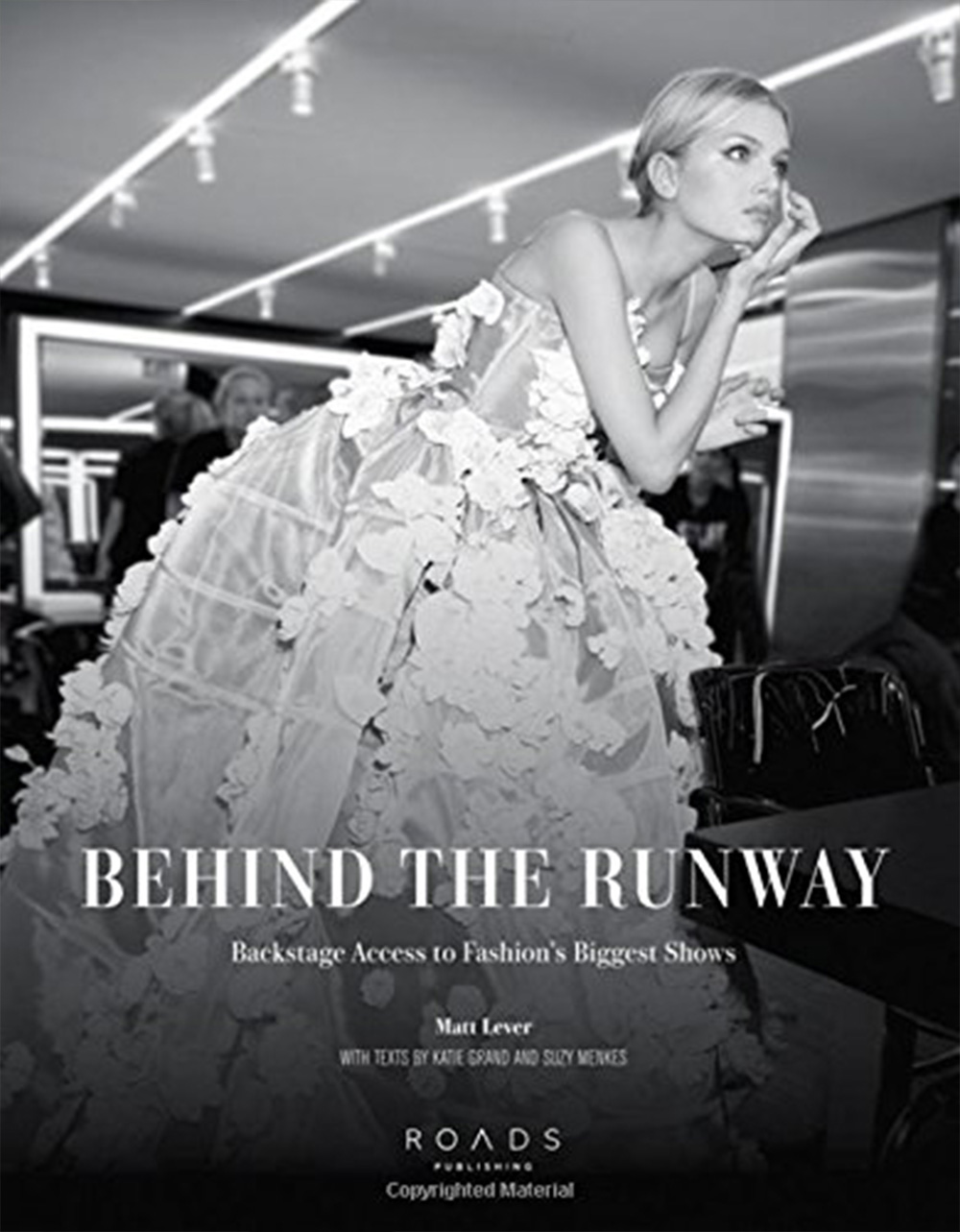 Behind the Runway: Backstage Access to Fashion’s Biggest Shows, by Matt Lever and Suzy Menkes. The ultimate backstage pass.