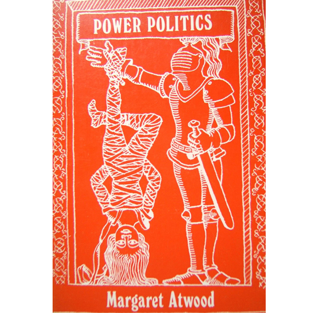 Power Politics by Margaret Atwood Margaret Atwood's Power Politics first appeared in 1971, startling its audience with its vital dance of woman and man. It still startles, and is just as iconoclastic as ever. Atwood's poems make us realise that we may think are our own personal dichotomies are unique, but are multiple and universal.