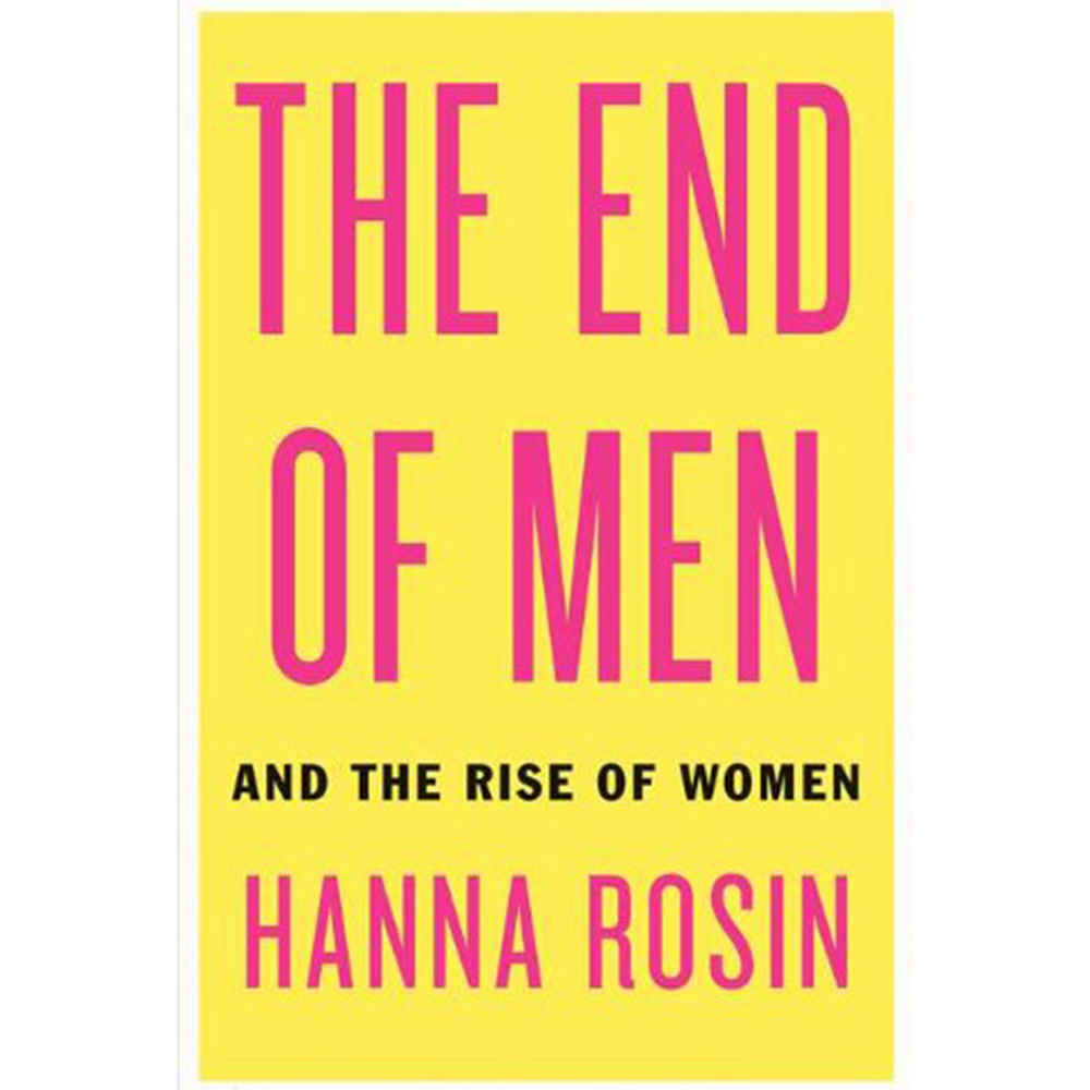 The End of Men: And the Rise of Women by Hanna Rosin Essential reading for our times, as women are pulling together to demand their rights— A landmark portrait of women, men, and power in a transformed world.