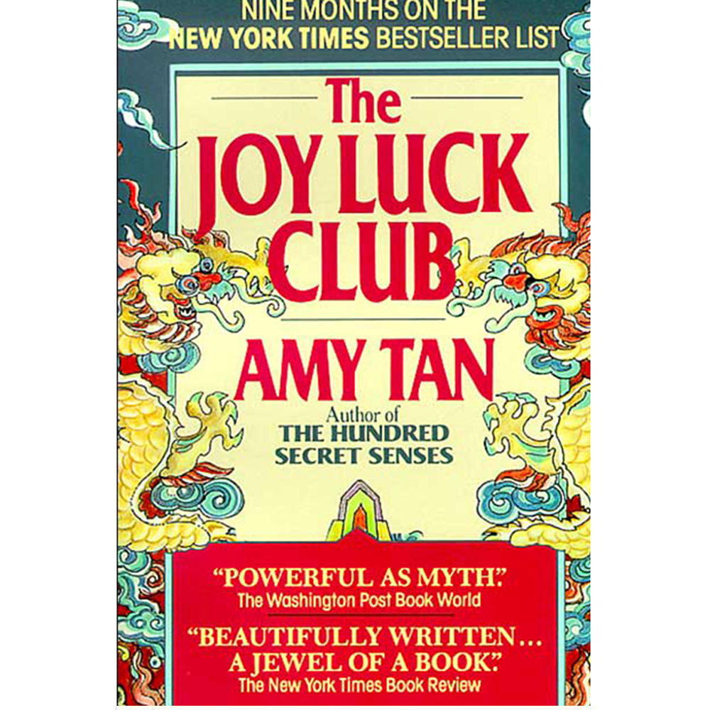 The Joy Luck Club by Amy Tan With wit and wisdom, Amy Tan examines the sometimes painful, often tender, and always deep connection between four  Chinese women who have recently immigrated to San Francisco and their American-born daughters.