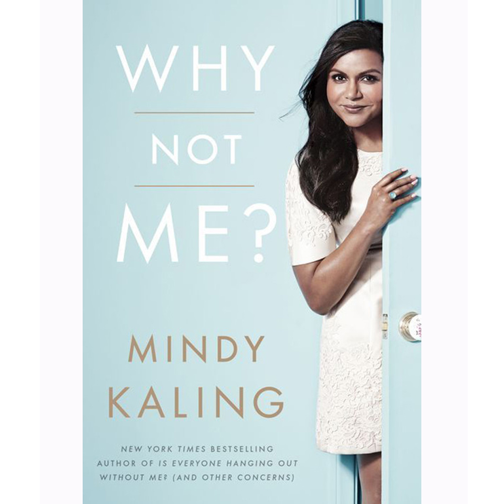 Why Not Me? by Mindy Kaling In Why Not Me?, Kaling shares her ongoing journey to find contentment and excitement in her adult life, whether it's falling in love at work, seeking new friendships in lonely places, attempting to be the first person in history to lose weight without any behavior modification whatsoever, or most important, believing that you have a place in Hollywood when you're constantly reminded that no one looks like you.