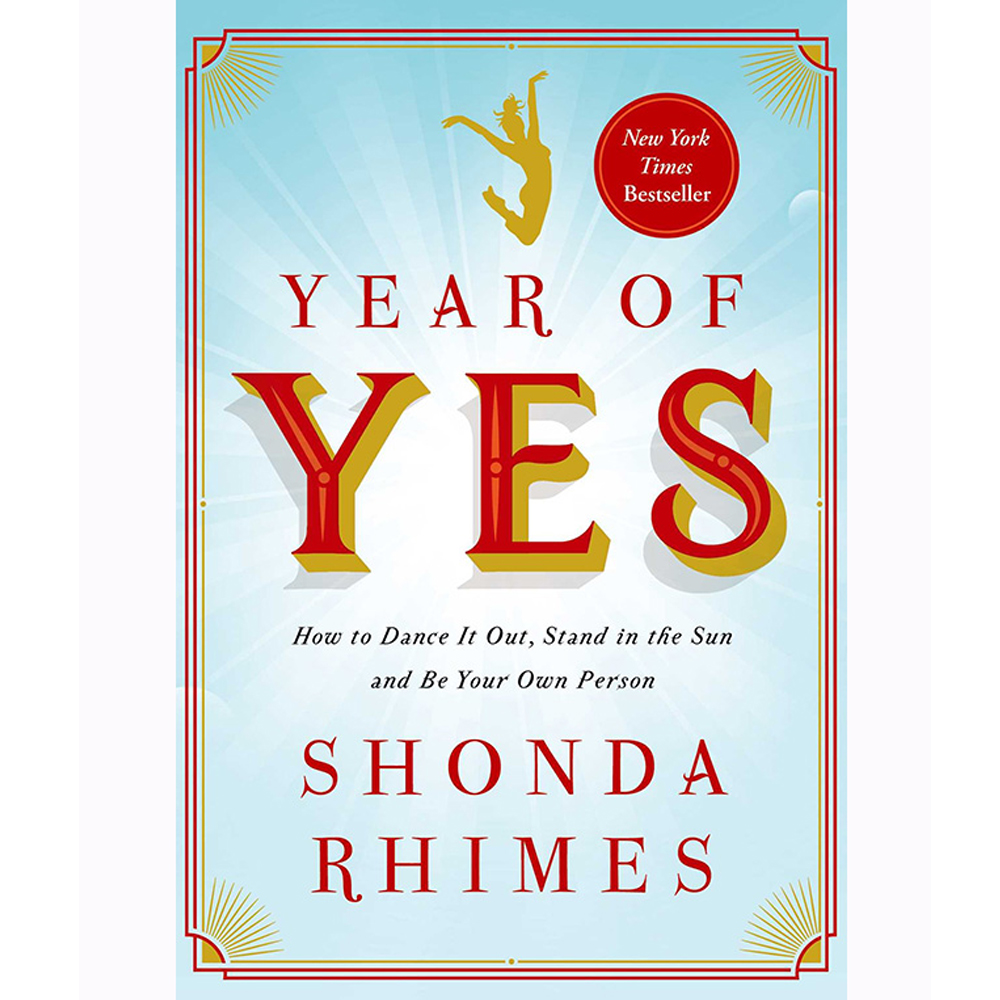 Year of Yes: How to Dance it Out, Stand in the Sun and be Your Own Person by Shonda Rhimes In this poignant, hilarious and deeply intimate call to arms, Hollywood's most powerful woman, the mega-talented creator of Grey's Anatomy and Scandal and executive producer of How to Get Away with Murder and Catch, reveals how saying YES changed her life - and how it can change yours too.